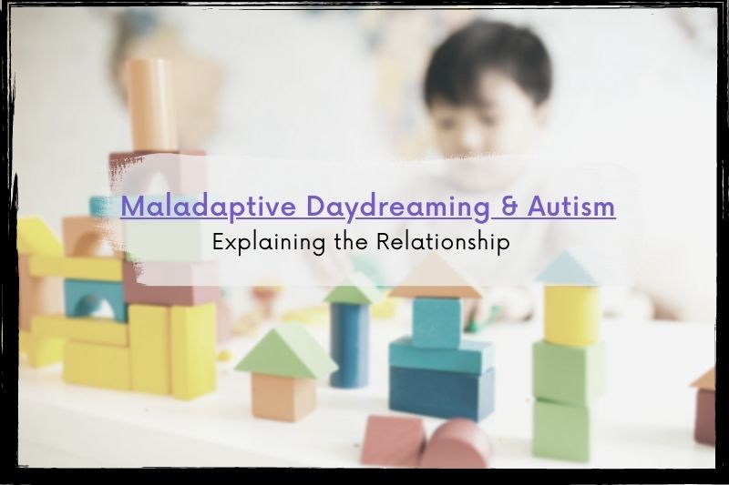 maladaptive-daydreaming-and-autism-explaining-the-relationship